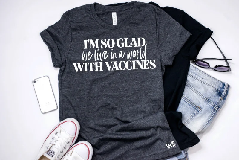 I’m So Glad we live in a world WITH VACCINES Adult Shirt Zippered Buttoned Snapped